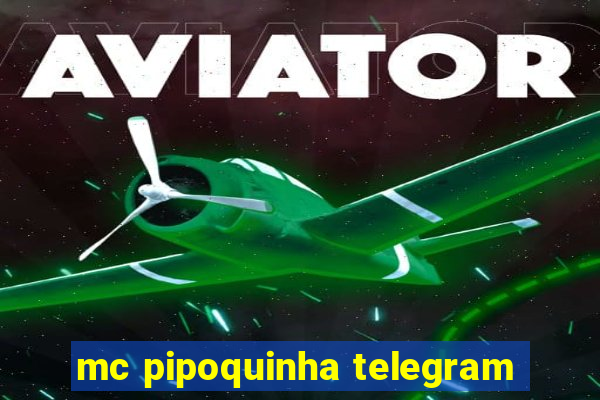 mc pipoquinha telegram